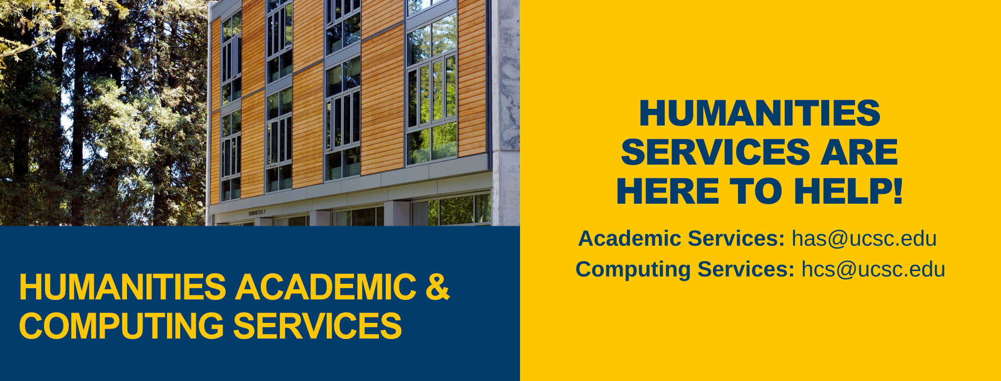 Humanities Academic Services staff are currently remote but you can email has@ucsc.edu with any questions.