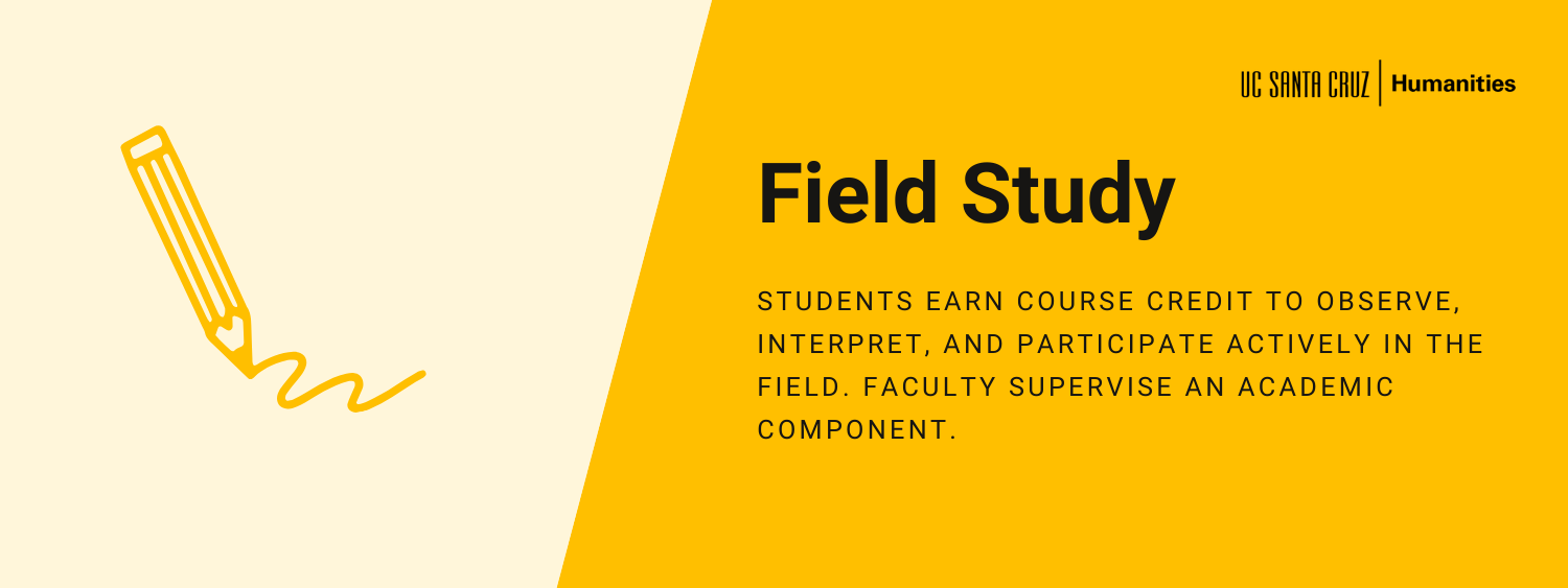 Field Study: Students earn course credit to observe, interpret, and participate actively in the field. Faculty supervise an academic component.